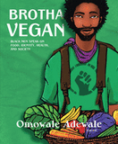 Brotha Vegan: Black Men Speak on Food, Identity, Health, and Society