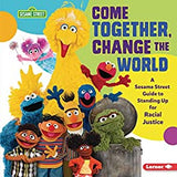 Come Together, Change the World: A Sesame Street (R) Guide to Standing Up for Racial Justice