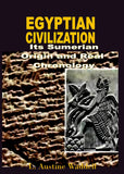 EGYPTIAN CIVILIZATION, ITS SUMERIAN ORIGIN AND REAL CHRONOLOGY
