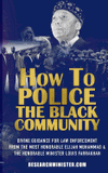 How To Police The Black Community: Divine Guidance for Law Enforcement From the Most Honorable Elijah Muhammad and the Honorable Minister Louis Farrak (Scholarship for the Masses #1)