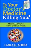 Is Your Doctor's Medicine Killing You?: Medical Drugs That Do Not Work