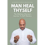 Man Heal Thyself: The Wellness Warrior's Journey To Self Mastery