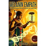 The Melanin Empath: Discover the Knowledge of Melanated Beings Born With Empath Energy