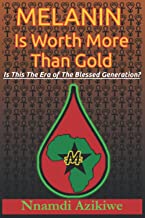 Melanin Is Worth More Than Gold: Is This The Era Of The Blessed Generation?