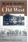 BLACK PEOPLE WHO MADE THE OLD WEST