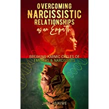 Overcoming Narcissistic Relationships as an Empath: Breaking Karmic Cycles of Empaths & Narcissist