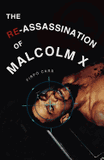 The Re-Assassination of Malcolm X
