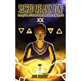 Sacred Melanin Yoni: Accessing the Power of the Divine Feminine, Intimate Rituals, and Mastery of Self.