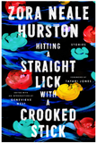 HITTING A STRAIGHT LICK WITH A CROOKED STICK: STORIES FROM THE HARLEM RENAISSANCE