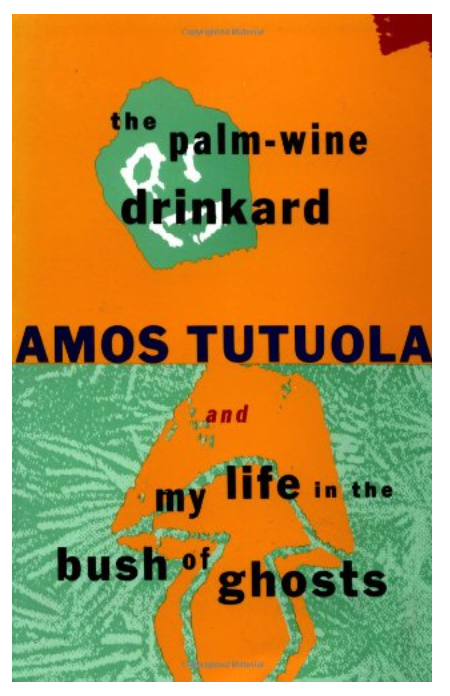 THE PALM-WINE DRINKARD AND MY LIFE IN THE BUSH OF GHOSTS