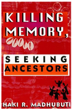 KILLING MEMORY, SEEKING ANCESTORS