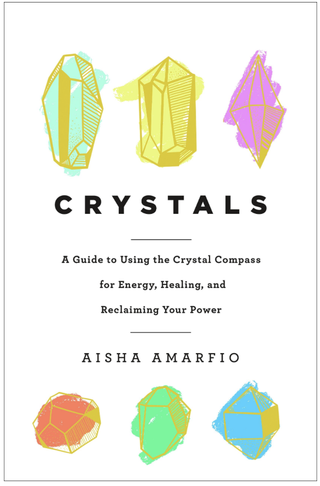 Crystals: A Guide to Using the Crystal Compass for Energy, Healing, and Reclaiming Your Power by Aisha  Amarfio CRYSTALS: A GUIDE TO USING THE CRYSTAL COMPASS FOR ENERGY, HEALING, AND RECLAIMING YOUR POWER