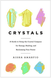 Crystals: A Guide to Using the Crystal Compass for Energy, Healing, and Reclaiming Your Power by Aisha  Amarfio CRYSTALS: A GUIDE TO USING THE CRYSTAL COMPASS FOR ENERGY, HEALING, AND RECLAIMING YOUR POWER