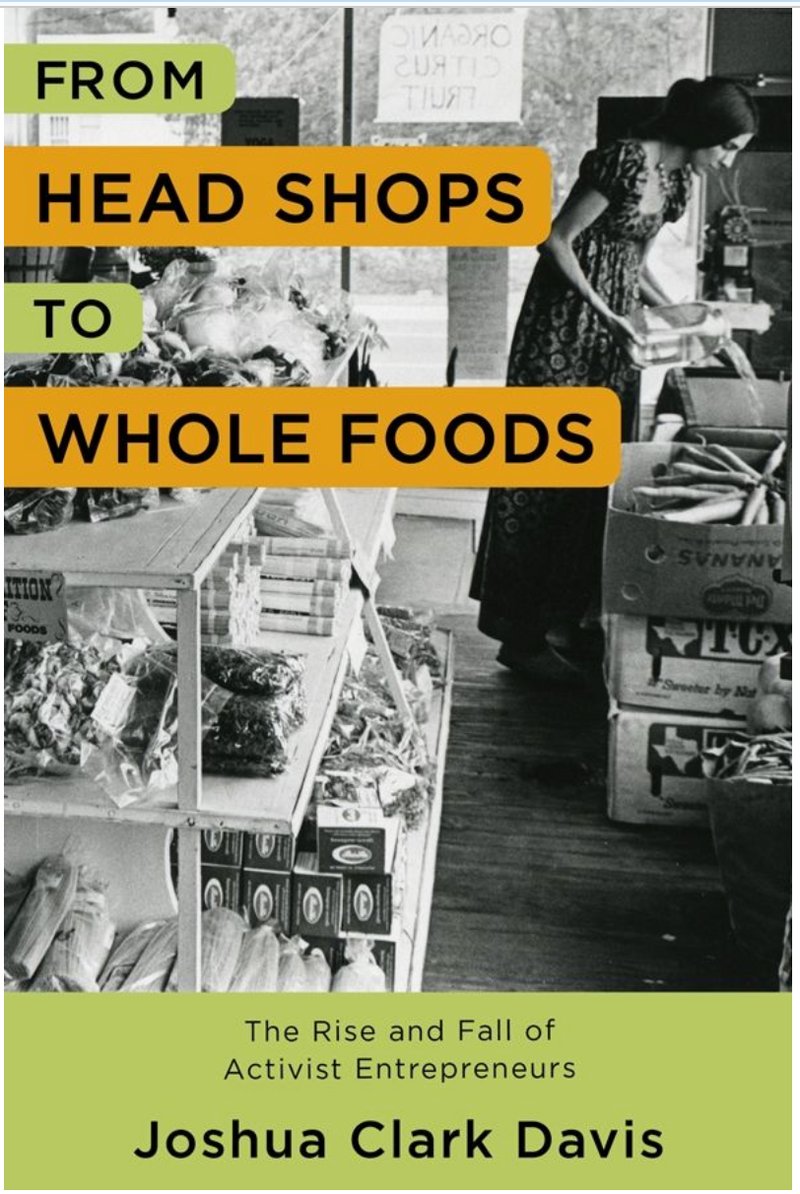 FROM HEAD SHOPS TO WHOLE FOODS: THE RISE AND FALL OF ACTIVIST ENTREPRENEURS