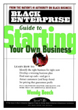 BLACK ENTERPRISE GUIDE TO STARTING YOUR OWN BUSINESS