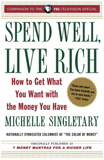 SPEND WELL, LIVE RICH: HOW TO GET WHAT YOU WANT WITH THE MONEY YOU HAVE