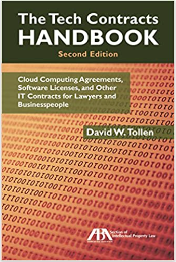 THE TECH CONTRACTS HANDBOOK: CLOUD COMPUTING AGREEMENTS, SOFTWARE LICENSES, AND OTHER IT CONTRACTS FOR LAWYERS AND BUSINESSPEOPLE