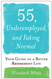 FIFTY-FIVE, UNEMPLOYED, AND FAKING NORMAL: YOUR GUIDE TO A BETTER RETIREMENT LIFE