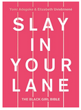 SLAY IN YOUR LANE: THE BLACK GIRL BIBLE