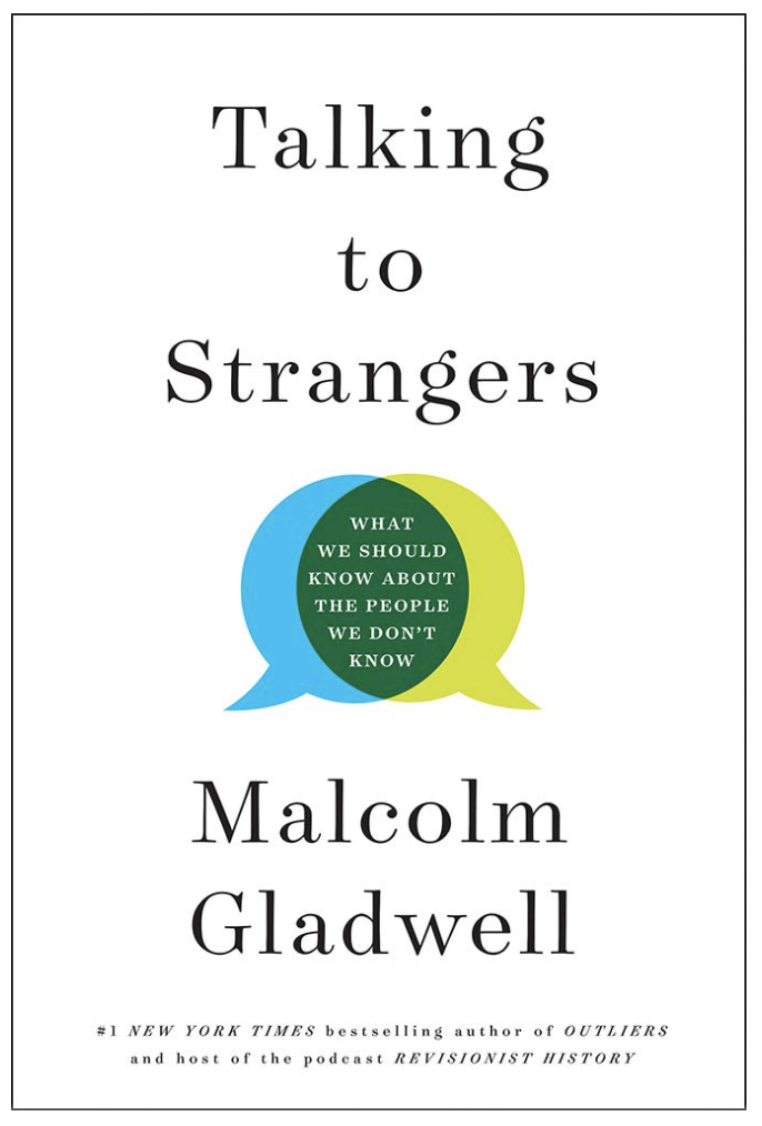 TALKING TO STRANGERS: WHAT WE SHOULD KNOW ABOUT THE PEOPLE WE DON'T KNOW