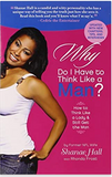 WHY DO I HAVE TO THINK LIKE A MAN?: HOW TO THINK LIKE A LADY AND STILL GET THE MAN (COMING SOON)