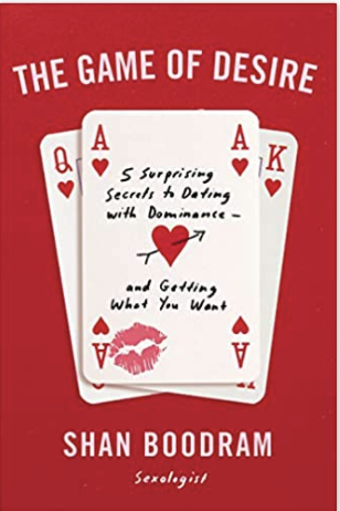THE GAME OF DESIRE: 5 SURPRISING SECRETS TO DATING WITH DOMINANCE--AND GETTING WHAT YOU WANT