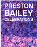 PRESTON BAILEY CELEBRATIONS: LUSH FLOWERS, OPULENT TABLES, DRAMATIC SPACES, AND OTHER INSPIRATIONS FOR ENTERTAINING