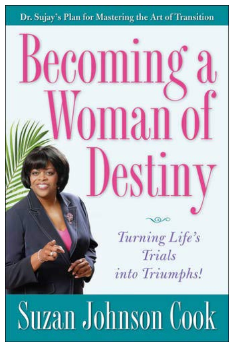 BECOMING A WOMAN OF DESTINY: TURNING LIFE'S TRIALS INTO TRIUMPHS!