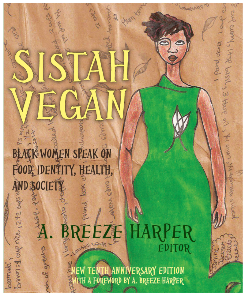 SISTAH VEGAN: BLACK FEMALE VEGANS SPEAK ON FOOD, IDENTITY, HEALTH, AND SOCIETY