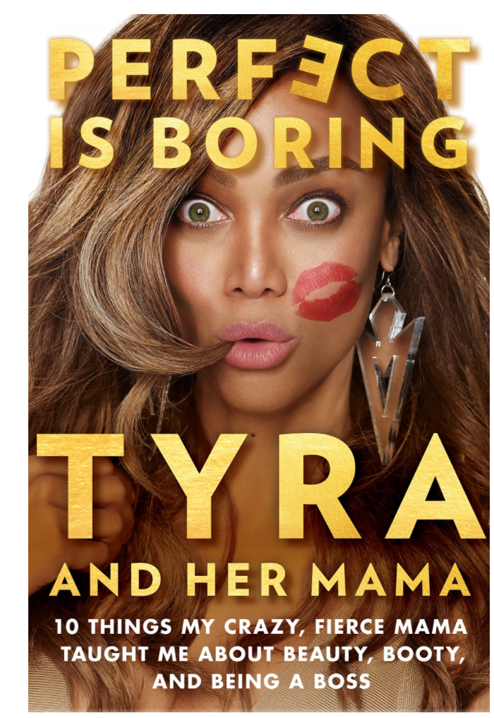 PERFECT IS BORING: 10 THINGS MY CRAZY, FIERCE MAMA TAUGHT ME ABOUT BEAUTY, BOOTY, AND BEING A BOSS