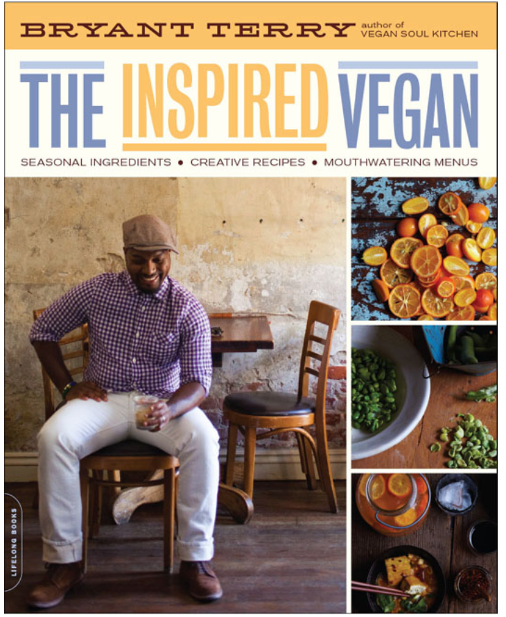 THE INSPIRED VEGAN: SEASONAL INGREDIENTS, CREATIVE RECIPES, MOUTHWATERING MENUS