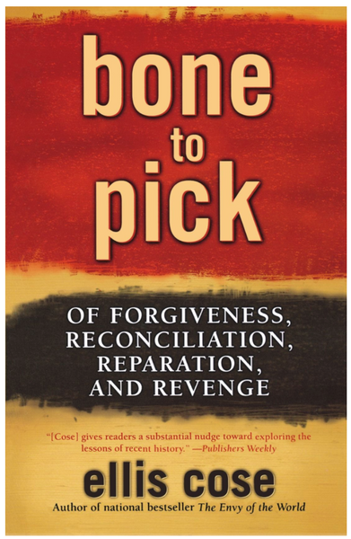 BONE TO PICK: OF FORGIVENESS, RECONCILIATION, REPARATION, AND REVENGE ...