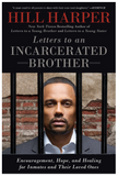 LETTERS TO AN INCARCERATED BROTHER: ENCOURAGEMENT, HOPE, AND HEALING FOR INMATES AND THEIR LOVED ONES