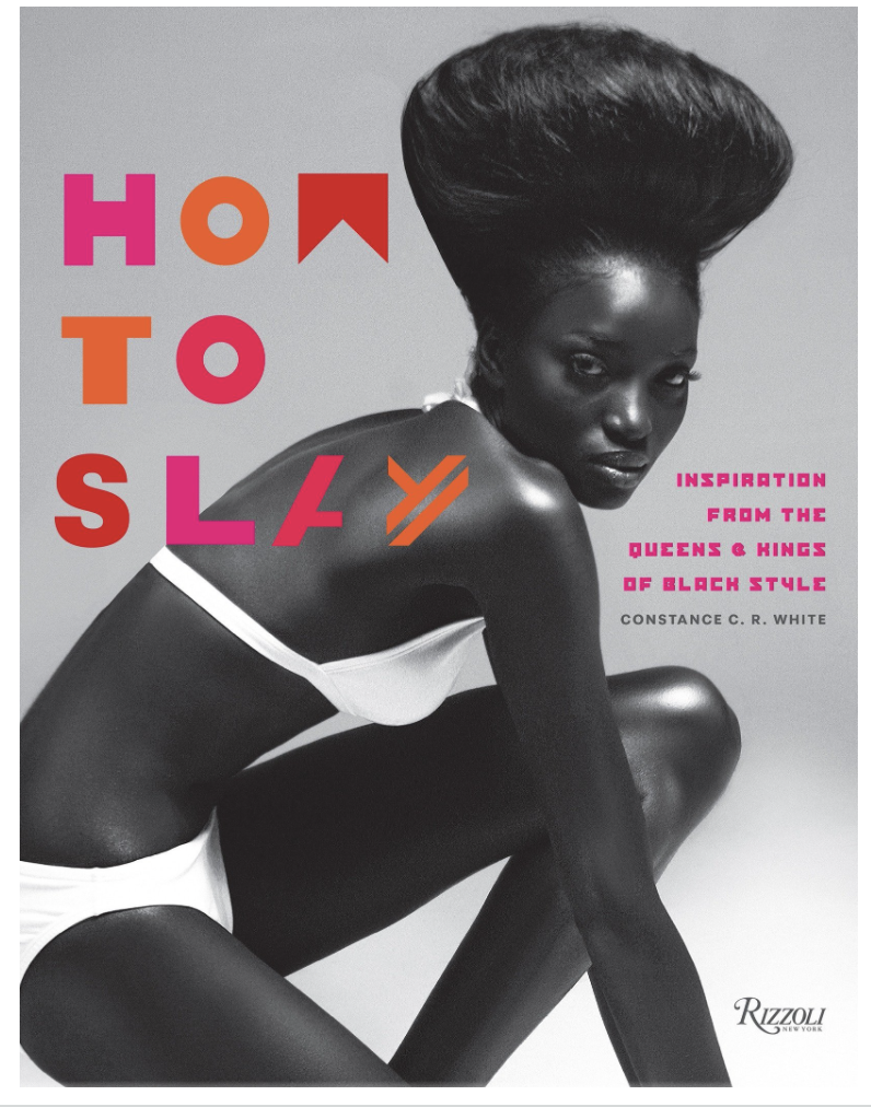 HOW TO SLAY: INSPIRATION FROM THE QUEENS AND KINGS OF BLACK STYLE