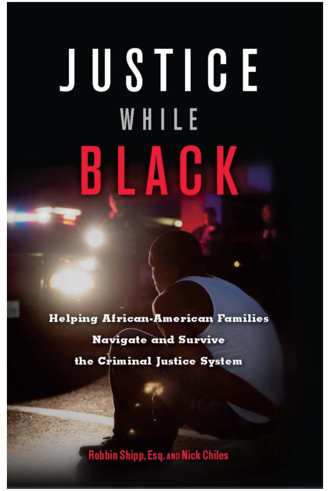 JUSTICE WHILE BLACK: HELPING AFRICAN-AMERICAN FAMILIES NAVIGATE AND SURVIVE THE CRIMINAL JUSTICE SYSTEM