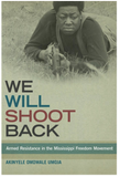 WE WILL SHOOT BACK: ARMED RESISTANCE IN THE MISSISSIPPI FREEDOM MOVEMENT
