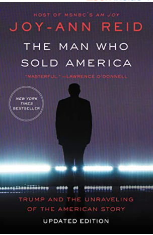THE MAN WHO SOLD AMERICA: TRUMP AND THE UNRAVELING OF THE AMERICAN STORY