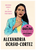 QUEENS OF THE RESISTANCE: ALEXANDRIA OCASIO-CORTEZ (QUEENS OF THE RESISTANCE)