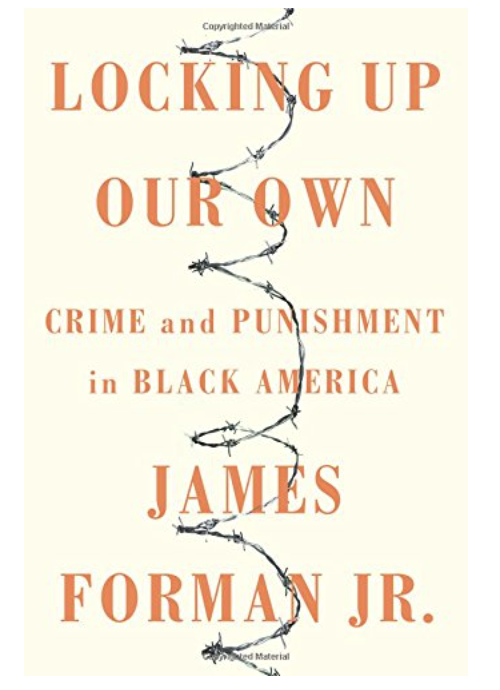 LOCKING UP OUR OWN: CRIME AND PUNISHMENT IN BLACK AMERICA