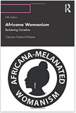 AFRICANA WOMANISM: RECLAIMING OURSELVES