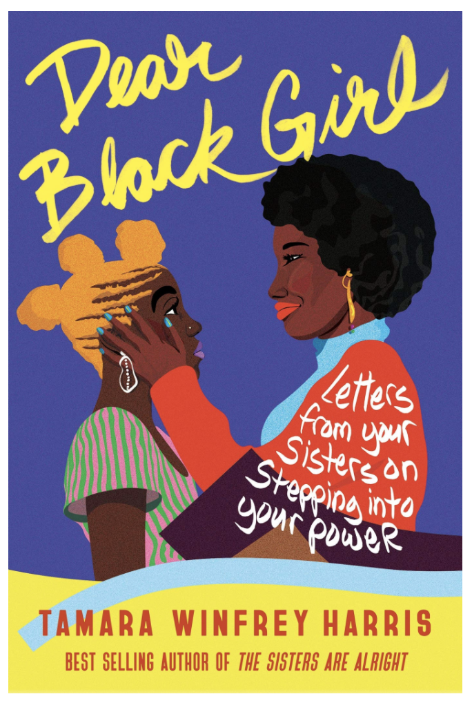 DEAR BLACK GIRL: LETTERS FROM YOUR SISTERS ON STEPPING INTO YOUR POWER (Available March 9 2021)