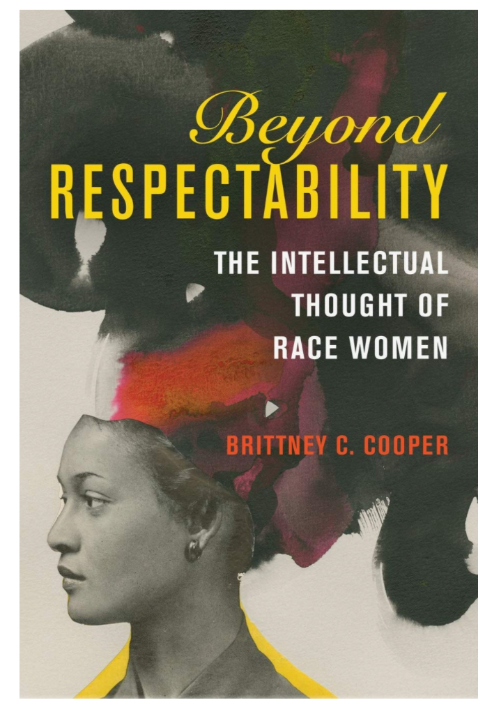 BEYOND RESPECTABILITY: THE INTELLECTUAL THOUGHT OF RACE WOMEN (WOMEN, GENDER, AND SEXUALITY IN AMERICAN HISTORY)