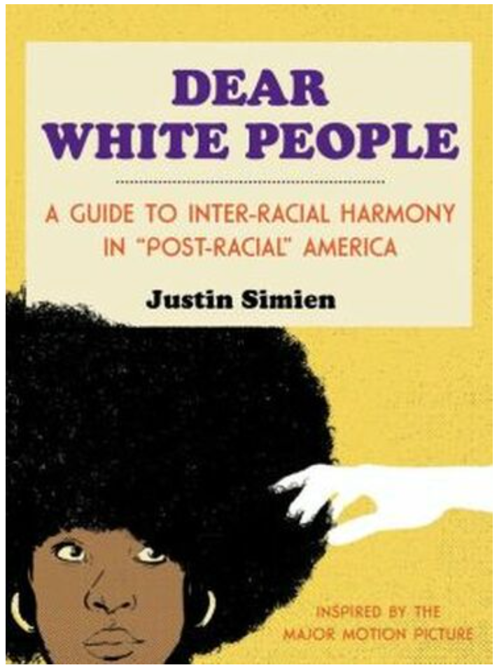 DEAR WHITE PEOPLE: A GUIDE TO INTER-RACIAL HARMONY IN "POST-RACIAL" AMERICA