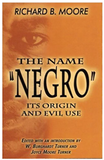 THE NAME 'NEGRO' ITS ORIGIN AND EVIL USE