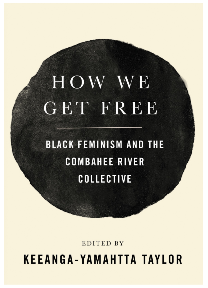 HOW WE GET FREE: BLACK FEMINISM AND THE COMBAHEE RIVER COLLECTIVE