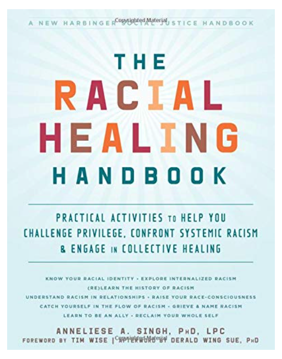 THE RACIAL HEALING HANDBOOK: PRACTICAL ACTIVITIES TO HELP YOU CHALLENGE PRIVILEGE, CONFRONT SYSTEMIC RACISM, AND ENGAGE IN COLLECTIVE HEALING