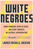 WHITE NEGROES: WHEN CORNROWS WERE IN VOGUE ... AND OTHER THOUGHTS ON CULTURAL APPROPRIATION