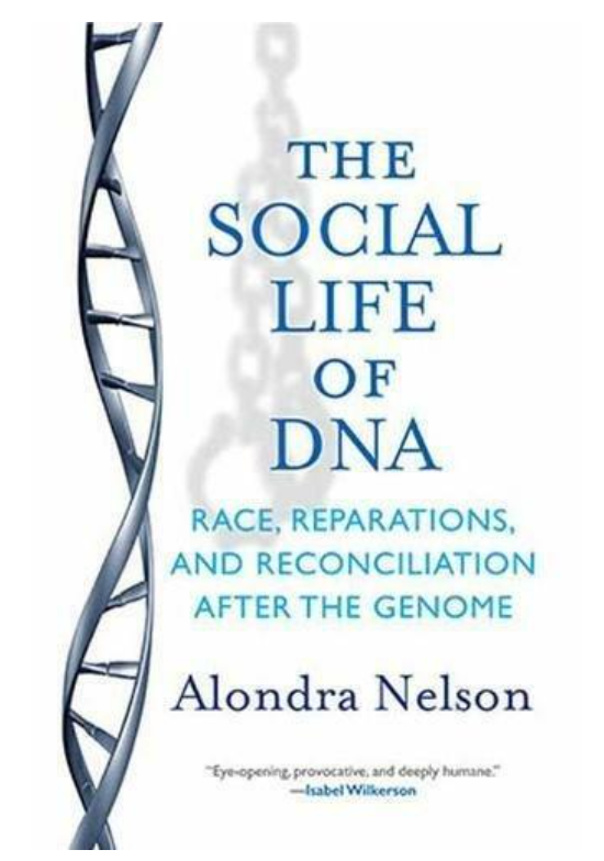 THE SOCIAL LIFE OF DNA: RACE, REPARATIONS, AND RECONCILIATION AFTER THE GENOME