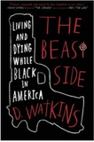 THE BEAST SIDE: LIVING (AND DYING) WHILE BLACK IN AMERICA