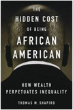 THE HIDDEN COST OF BEING AFRICAN AMERICAN: HOW WEALTH PERPETUATES INEQUALITY